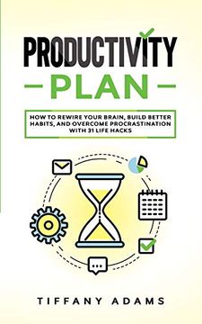 portada Productivity Plan: How to Rewire Your Brain, Build Better Habits, and Overcome Procrastination With 31 Life Hacks (en Inglés)