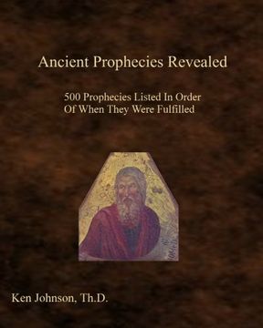 portada Ancient Prophecies Revealed: 500 Prophecies Listed in Order of When They Were Fulfilled (en Inglés)