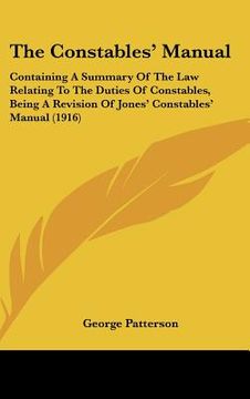 portada the constables' manual: containing a summary of the law relating to the duties of constables, being a revision of jones' constables' manual (1 (en Inglés)