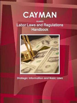 portada Cayman Islands Labor Laws and Regulations Handbook: Strategic Information and Basic Laws (en Inglés)