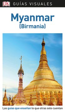 portada Guía Visual Myanmar: Las Guías que Enseñan lo que Otras Solo Cuentan (in Spanish)