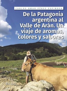 portada De la Patagonia Argentina al Valle de Arán. Un Viaje de Aromas, Colores y Sabores (in Spanish)