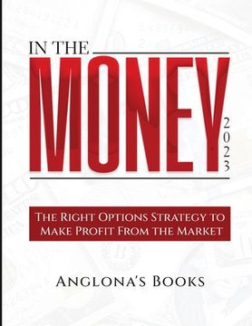 portada In The Money 2023: The Right Options Strategy to Make Profit From the Market (in English)