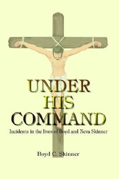 portada under his command: incidents in the lives of boyd and neva skinner (en Inglés)