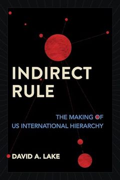 portada Indirect Rule: The Making of us International Hierarchy (en Inglés)