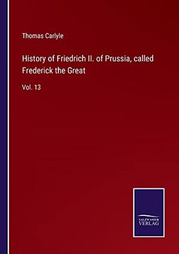 portada History of Friedrich ii. Of Prussia, Called Frederick the Great: Vol. 13 (en Inglés)