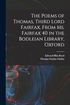 portada The Poems of Thomas, Third Lord Fairfax, From ms. Fairfax 40 in the Bodleian Library, Oxford (en Inglés)