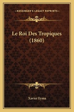 portada Le Roi Des Tropiques (1860) (in French)