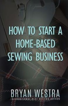portada How To Start A Home-Based Sewing Business (en Inglés)