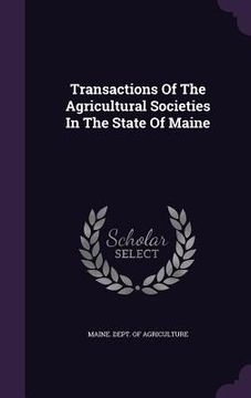 portada Transactions Of The Agricultural Societies In The State Of Maine (en Inglés)
