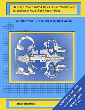 portada 2002 and Newer VOLVO 40/V40 GT17 Variable Vane Turbocharger Rebuild and Repair Guide: Variable Vane Turbocharger Rebuild Guide (en Inglés)