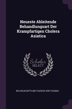 portada Neueste Ableitende Behandlungsart Der Krampfartigen Cholera Asiatica (en Inglés)