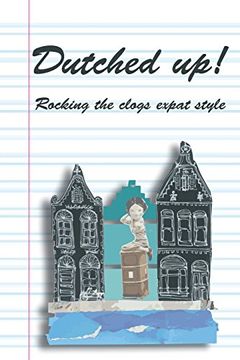 portada Dutched Up!: Rocking the Clogs Expat Style