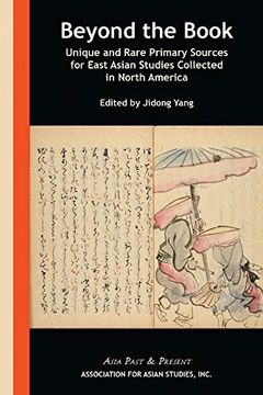 portada Beyond the Book: Unique and Rare Primary Sources for East Asian Studies Collected in North America (Asia Past & Present) (in English)