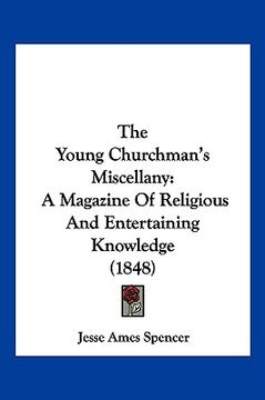 portada the young churchman's miscellany: a magazine of religious and entertaining knowledge (1848) (en Inglés)