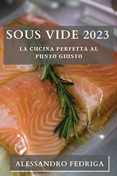 portada Sous Vide 2023: La Cucina Perfetta al Punto Giusto (en Italiano)