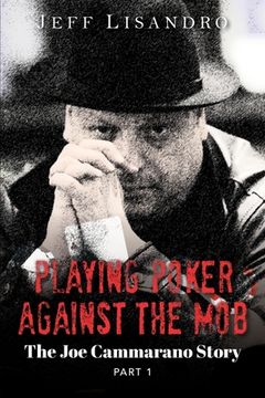 portada Playing Poker Against the Mob: The joe Cammarano Story: Volume 1 (en Inglés)