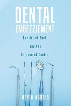 portada Dental Embezzlement: The art of Theft and the Science of Control 