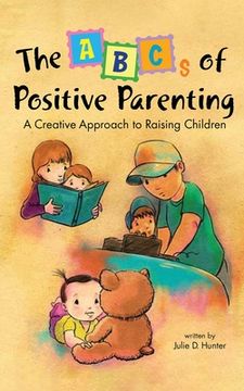 portada The ABCs of Positive Parenting: A Creative Approach to Raising Children (en Inglés)