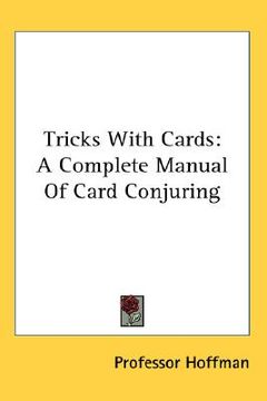 portada tricks with cards: a complete manual of card conjuring (in English)