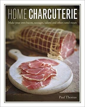 portada Home Charcuterie: Make Your own Bacon, Sausages, Salami and Other Cured Meats 