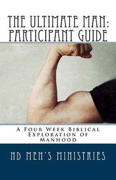 portada The Ultimate Man: Participant Guide: A Four Week Biblical Exploration of Manhood (en Inglés)