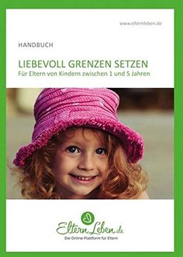 portada Liebevoll Grenzen Setzen - Handbuch: Für Eltern von Kindern Zwischen 1 und 5 Jahren (en Alemán)