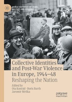 portada Collective Identities and Post-War Violence in Europe, 1944-48: Reshaping the Nation (en Inglés)