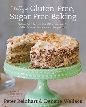 portada The joy of Gluten-Free, Sugar-Free Baking: 80 Low-Carb Recipes That Offer Solutions for Celiac Disease, Diabetes, and Weight Loss (en Inglés)