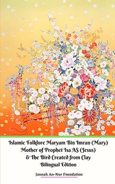 portada Islamic Folklore Maryam Bin Imran (Mary) Mother of Prophet Isa AS (Jesus) and The Bird Created from Clay (in English)