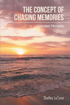 portada The Concept of Chasing Memories: Unbroken Memories (en Inglés)
