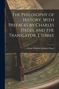 portada The Philosophy of History. With Prefaces by Charles Hegel and the Translator, j. Sibree (en Inglés)