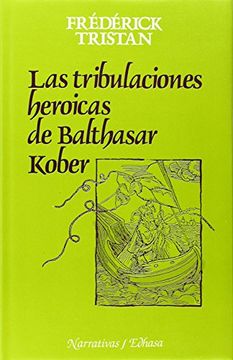 portada Las Tribulaciones Heroicas De Balthasar Kober. Traducción De J. C. Gorbea.