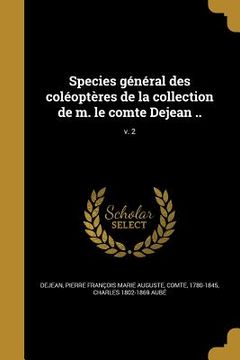 portada Species général des coléoptères de la collection de m. le comte Dejean ..; v. 2 (en Francés)