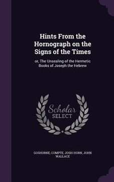 portada Hints From the Hornograph on the Signs of the Times: or, The Unsealing of the Hermetic Books of Joseph the Hebrew