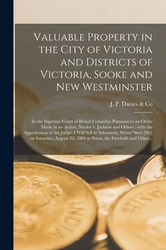 portada Valuable Property in the City of Victoria and Districts of Victoria, Sooke and New Westminster [microform]: in the Supreme Court of British Columbia P (en Inglés)