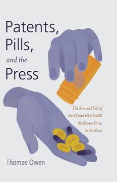 portada Patents, Pills, and the Press: The Rise and Fall of the Global HIV/AIDS Medicines Crisis in the News (en Inglés)