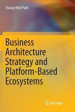 portada Business Architecture Strategy And Platform-based Ecosystems (en Inglés)