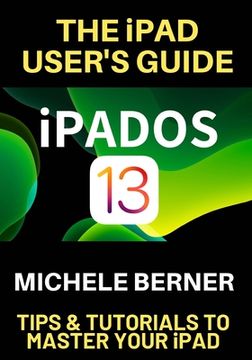 portada The iPad User's Guide iPADOS 13: Tips & Tutorials to Master Your iPad (en Inglés)