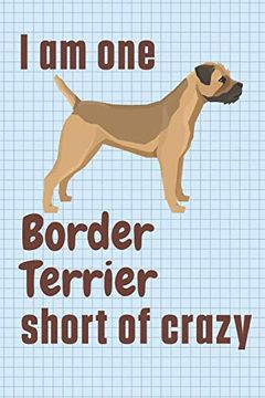 portada I am one Border Terrier Short of Crazy: For Border Terrier dog Fans (en Inglés)