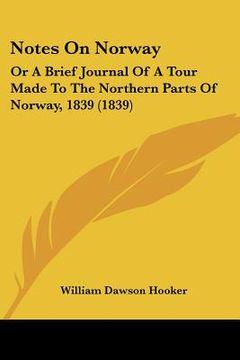 portada notes on norway: or a brief journal of a tour made to the northern parts of norway, 1839 (1839)