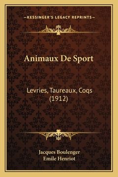 portada Animaux De Sport: Levries, Taureaux, Coqs (1912) (en Francés)