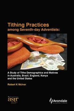 portada Tithing Practices Among Seventh-day Adventists: A Study of Tithe Demographics and Motives in Australia, Brazil, England, Kenya and the United States ( (en Inglés)