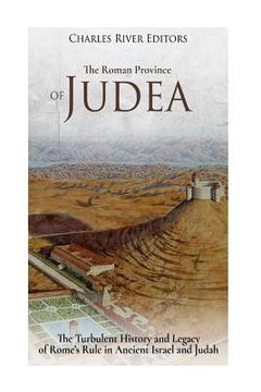 portada The Roman Province of Judea: The Turbulent History and Legacy of Rome's Rule in Ancient Israel and Judah (en Inglés)