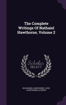 portada The Complete Writings Of Nathaiel Hawthorne, Volume 2 (en Inglés)