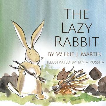portada The Lazy Rabbit: Startling New Grim Modern Fable About Laziness With A Rabbit, A Vole And A Fox. (en Inglés)