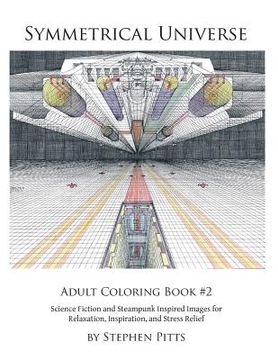 portada Symmetrical Universe Adult Coloring Book #2: Science Fiction and Steampunk Inspired Images for Relaxation, Inspiration, and Stress Relief (in English)