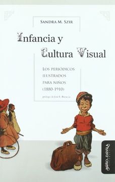 portada Infancia y Cultura Visual: Los Periódicos Ilustrados Para Niños (1880-1910) (hª Arte Argentino.   )