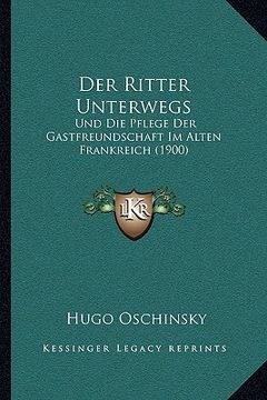 portada Der Ritter Unterwegs: Und Die Pflege Der Gastfreundschaft Im Alten Frankreich (1900) (en Alemán)