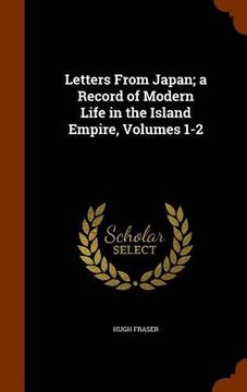 portada Letters From Japan; a Record of Modern Life in the Island Empire, Volumes 1-2